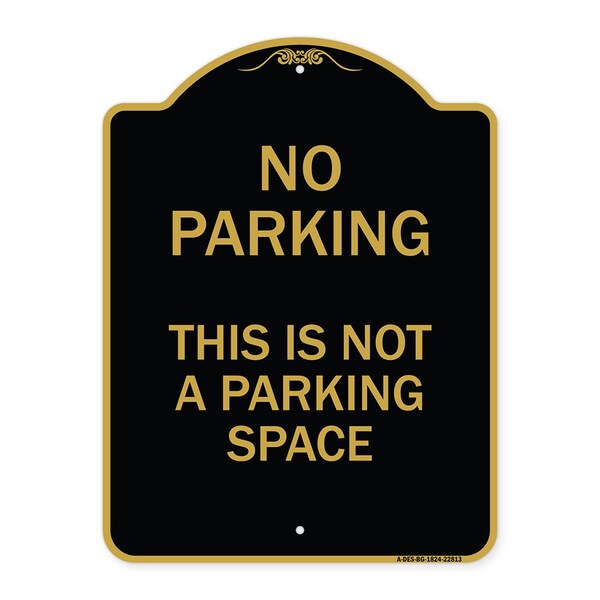 Designer Series This Is Not Parking Space, Black & Gold Aluminum Sign, 18" x 24", BG-1824-22813